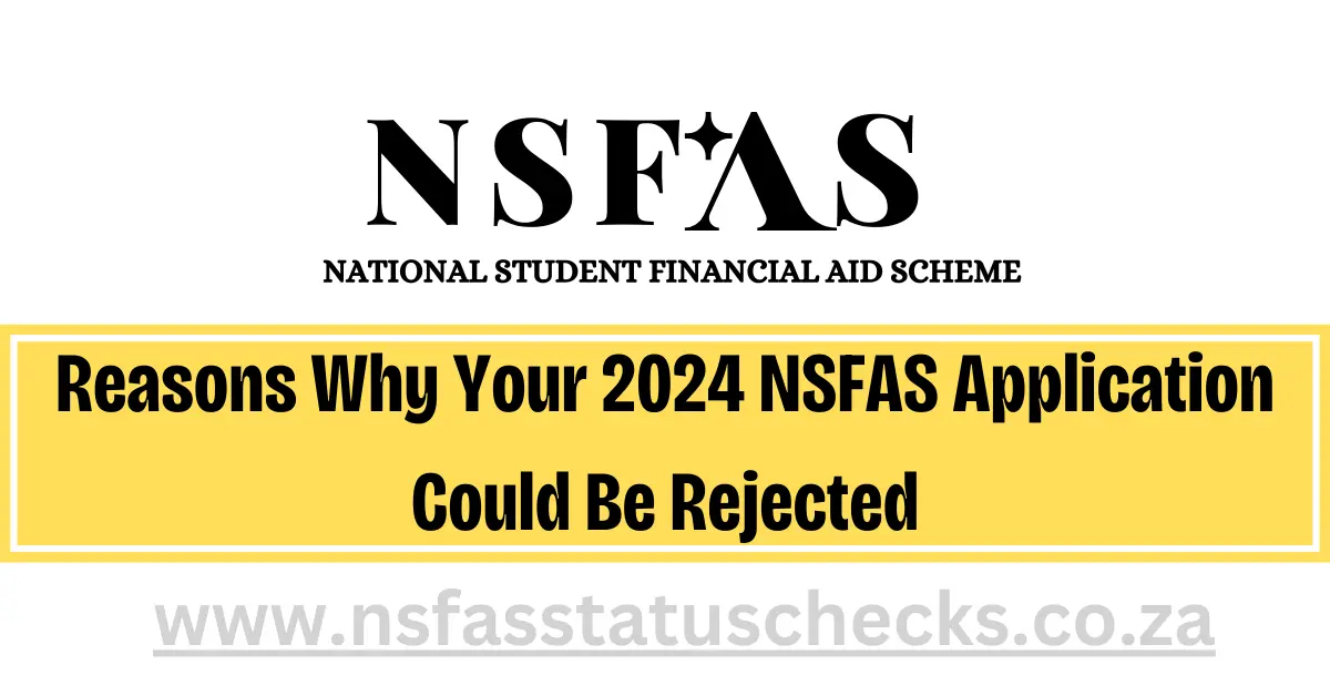 Reasons Why Your 2024 NSFAS Application Could Be Rejected